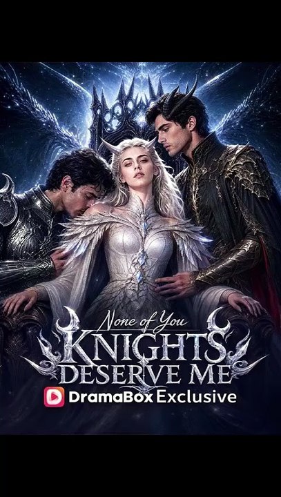 None of You Knights Deserve Me🧡🍏 🔥 (2026) - FULL ENGSUB | Reelshort Hot HD