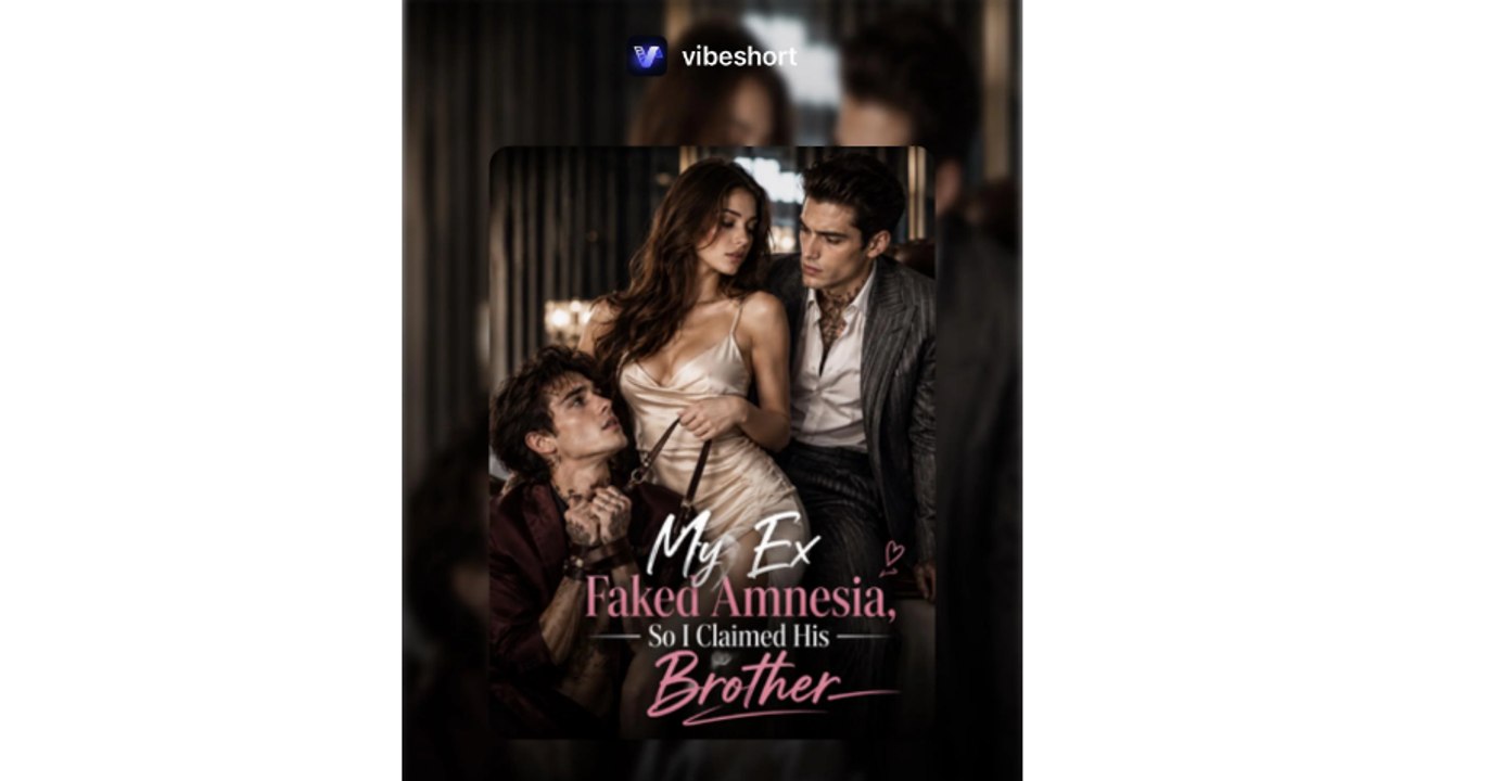 My Ex Faked Amnesia, So I Claimed His Brother
