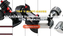Adjustable Dumbbells For Home Gym Workouts: Top 5 Best Sellers