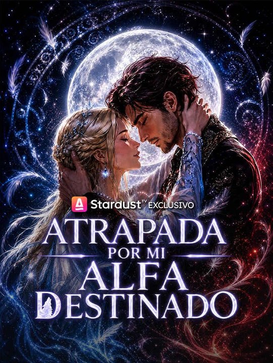 Atrapada por mi Alfa destinado - Parte 2/2 | Episodios 34-75