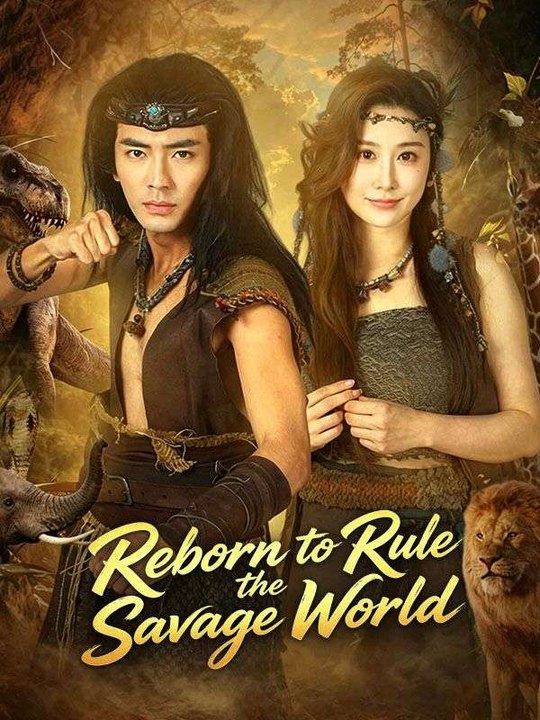 Reborn to Rule the Savage World- Full Drama Movie English Sub