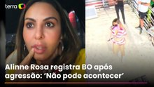 Alinne Rosa registra boletim de ocorrência após agressão: ‘Não pode acontecer’