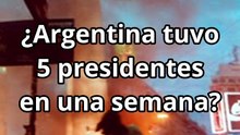 Argentina tuvo 5 presidentes en 1 semana ¿Qué pasó?