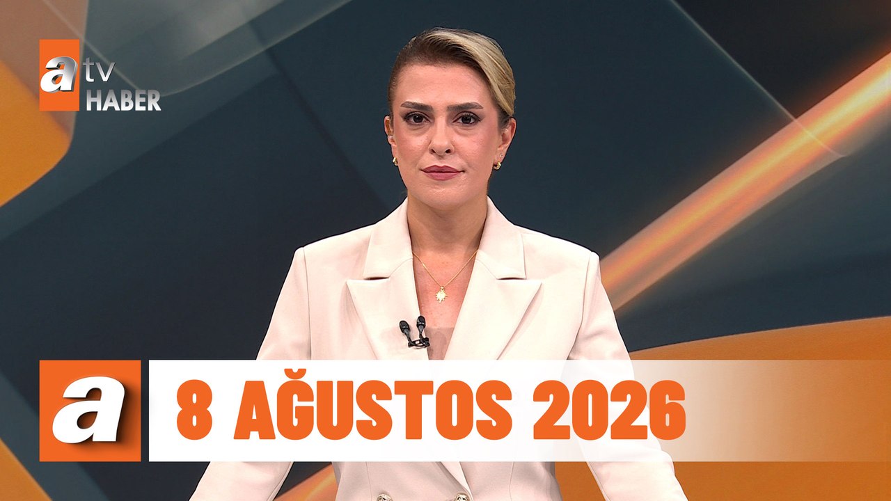 atv Ana Haber | 8 Ağustos 2026