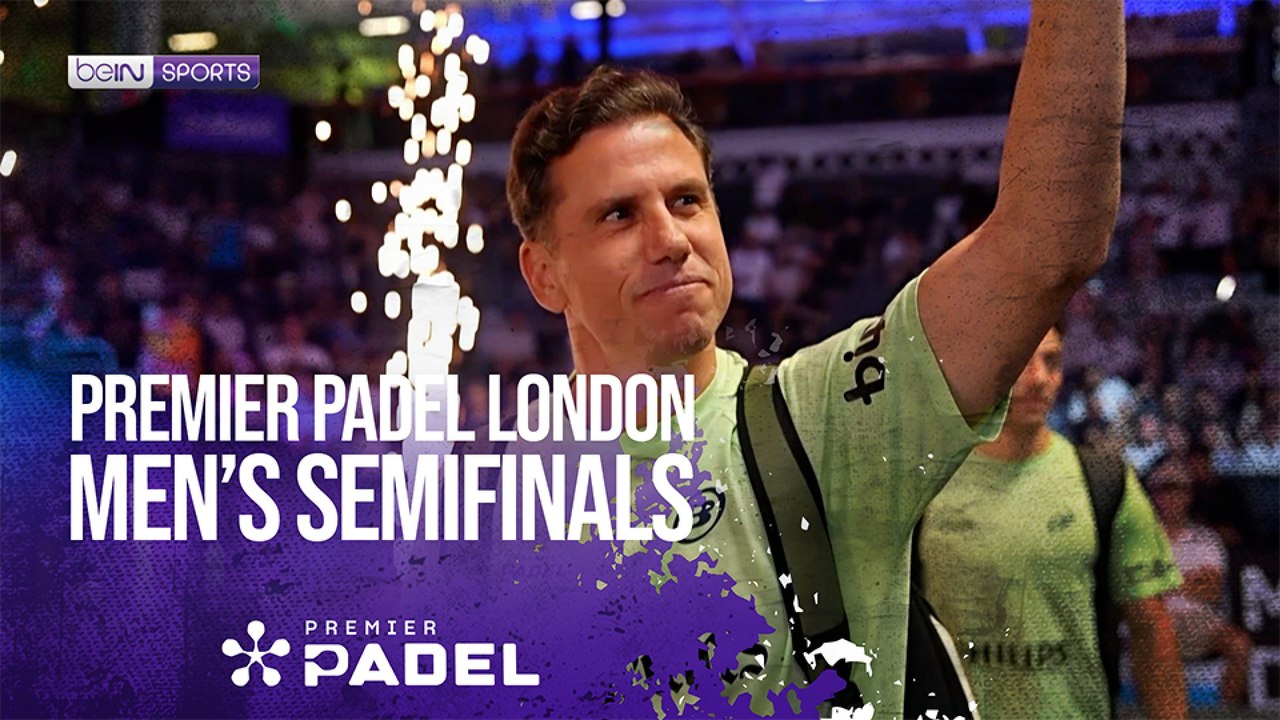 Men's Semifinal London | Premier Padel HIGHLIGHTS | 08/08/2026 | beIN SPORTS USA