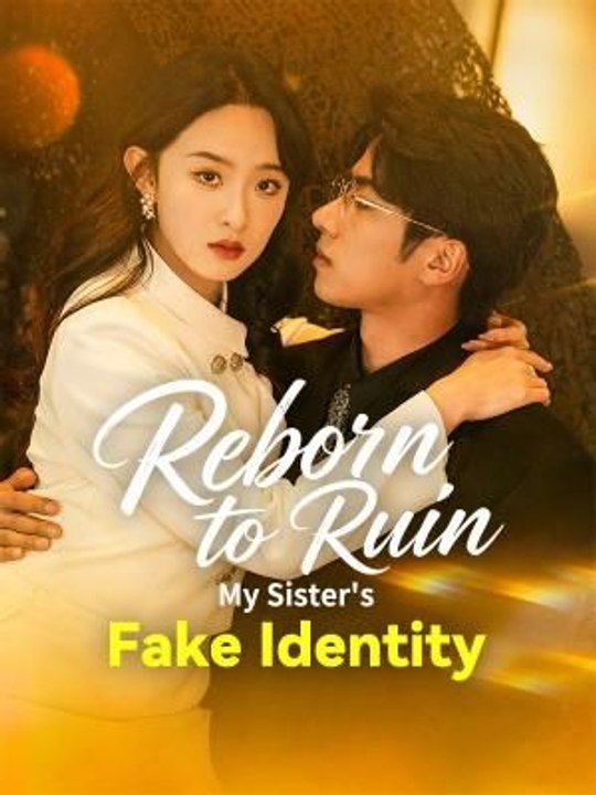 Reborn to Ruin: My Sister's Fake Identity Engsub