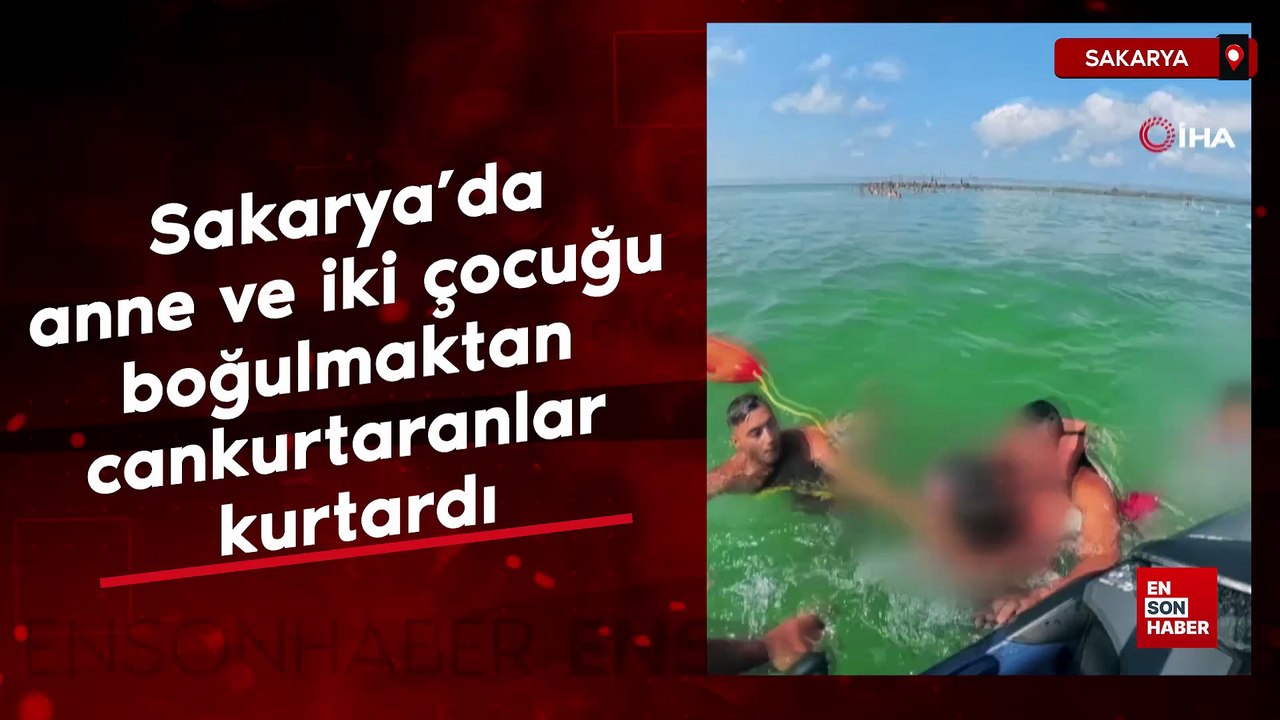 Sakarya'da anne ve iki çocuğu boğulmaktan cankurtaranlar kurtardı