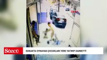 Gaziosmanpaşa'da sokakta oynayan çocukları yere yatırıp darbetti