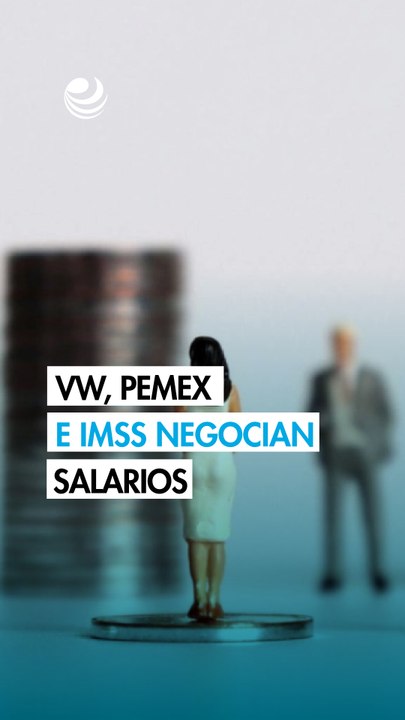 Revisiones salariales y contractuales que definirán la segunda mitad de 2026 VW, Pemex, IMSS, Aeroméxico