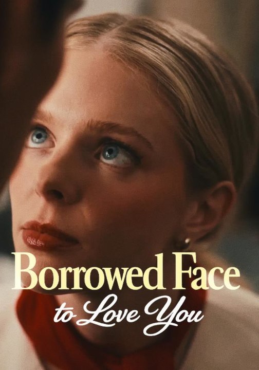 Borrowed Face To Love You | Full Series | Short Drama English
