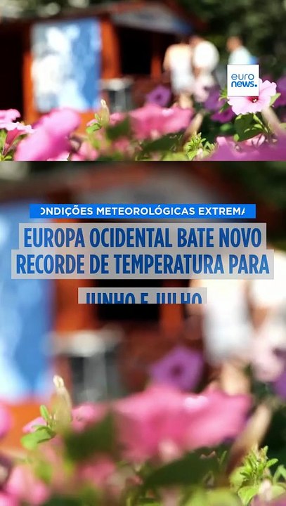 Europa Ocidental bate recorde de temperatura com ondas de calor prolongadas