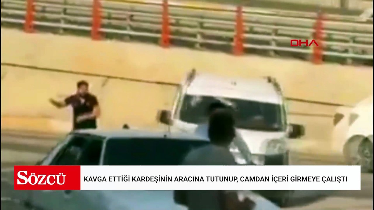 Kavga ettiği kardeşinin aracına tutunup, camdan içeri girmeye çalıştı