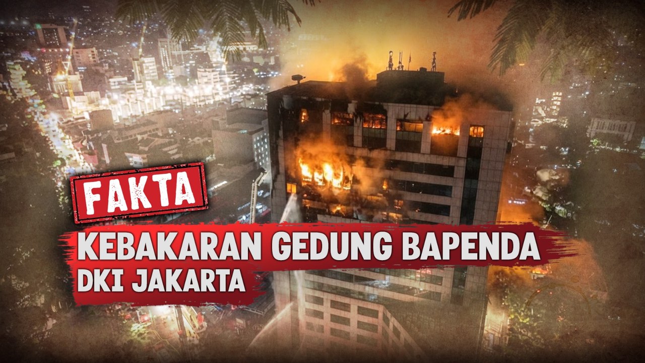 ​Mengungkap Fakta Kebakaran Gedung Bapenda DKI Jakarta