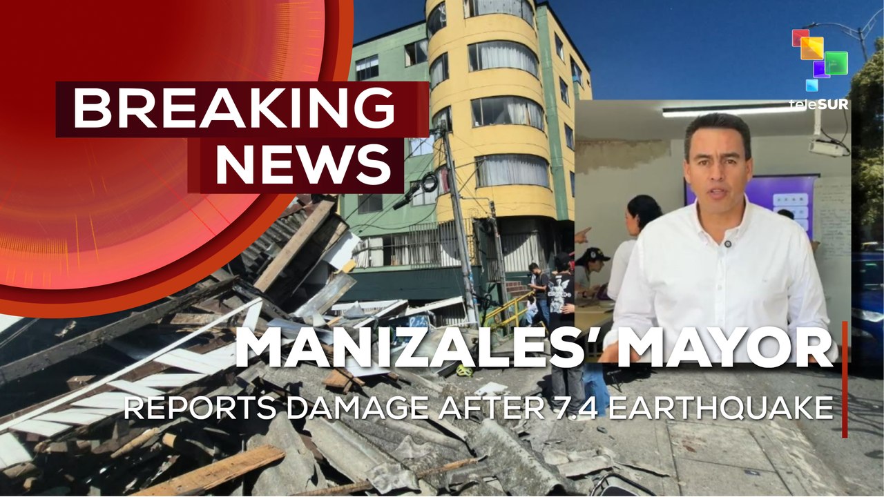 Colombia | Mayor of Manizales reports extensive damage after 7.4 earthquake
