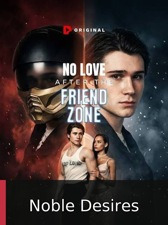 No Love After The Friend Zone | Noble Desires - ✅ FULL [Eng Sub]
