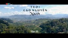 Trời Cao Nguyên Xanh - Tập 23 - HDC Media