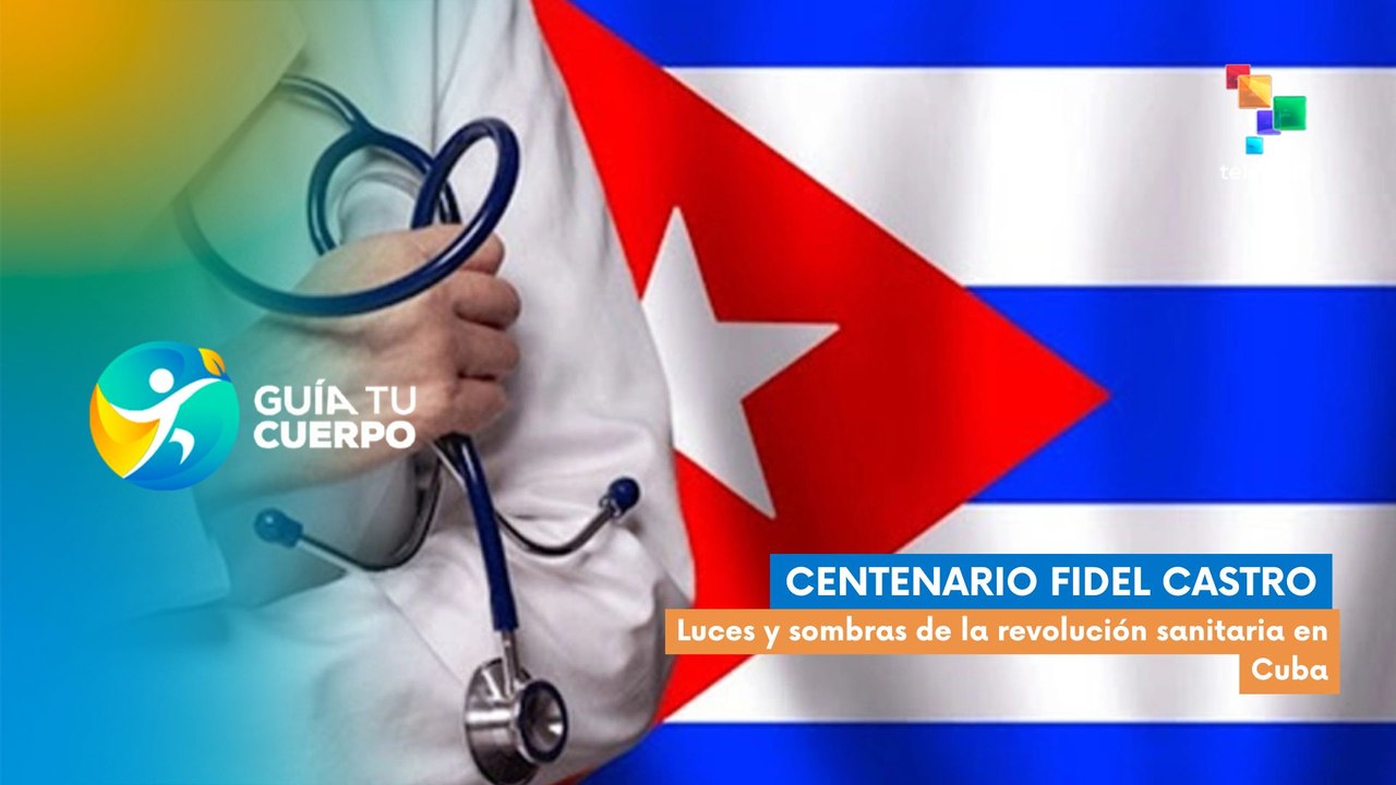Guía tu cuerpo | Centenario Fidel Castro | Luces y sombras de la revolución sanitaria en Cuba
