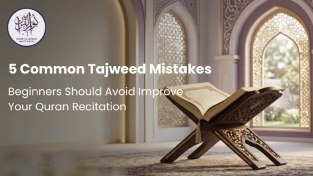5 Common Tajweed Mistakes Beginners Should Avoid
