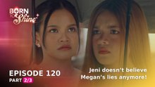 Born To Shine: Jeni doesn’t believe Megan’s lies anymore! (Episode 120 - Part 2/3)