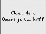 Cheb Aziz - Omri je la kiff