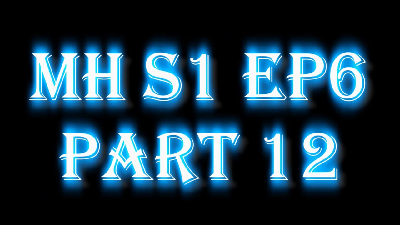 MH S1E6 PART12