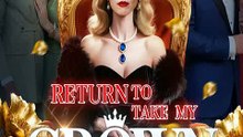 Return to Take My Crown → I Returned After Years Away to Take Back the Crown They Stole From Me