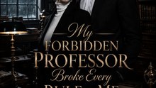 My Forbidden Professor Broke Every Rule for Me | Forbidden Love