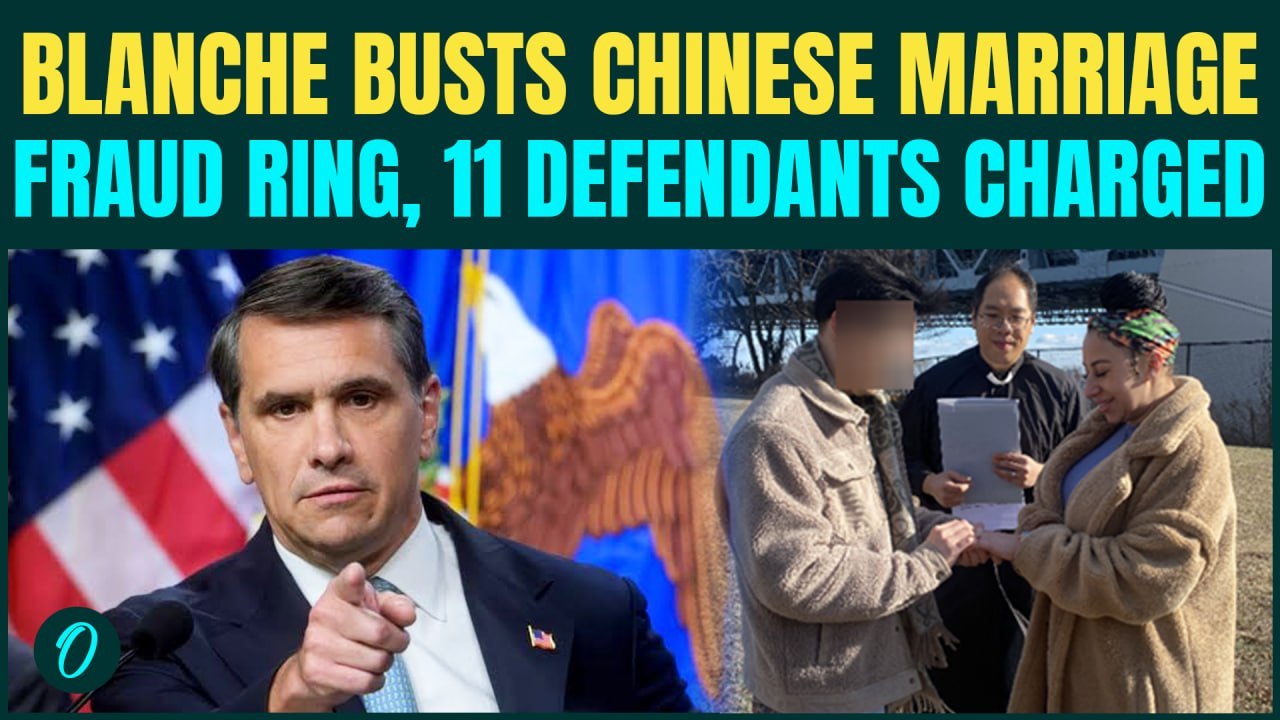 Blanche TARGETS Chinese Nationals In Massive 1,000-Sham-Marriage Fraud Crackdown