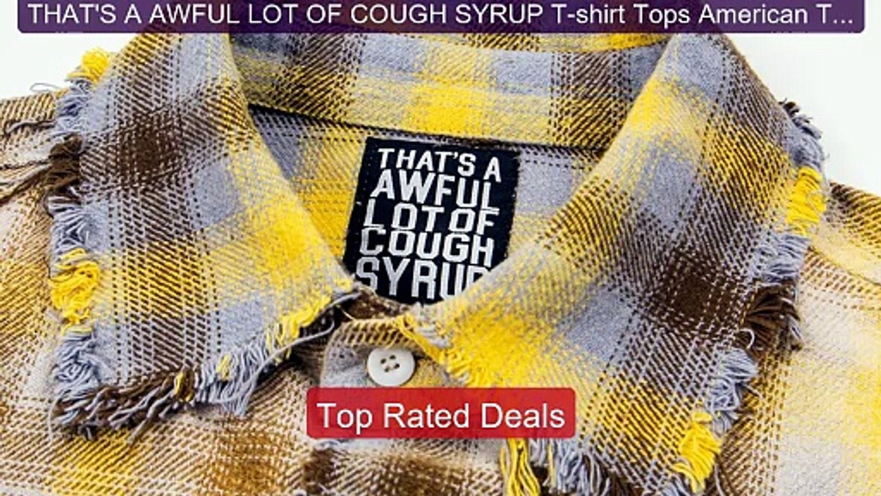 THAT'S A AWFUL LOT OF COUGH SYRUP T-shirt Tops American Tre... -- Top Pick 2026 | Unbeatable Price!