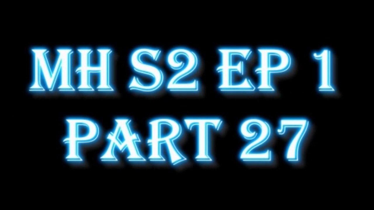 MH S2 E1 PART27