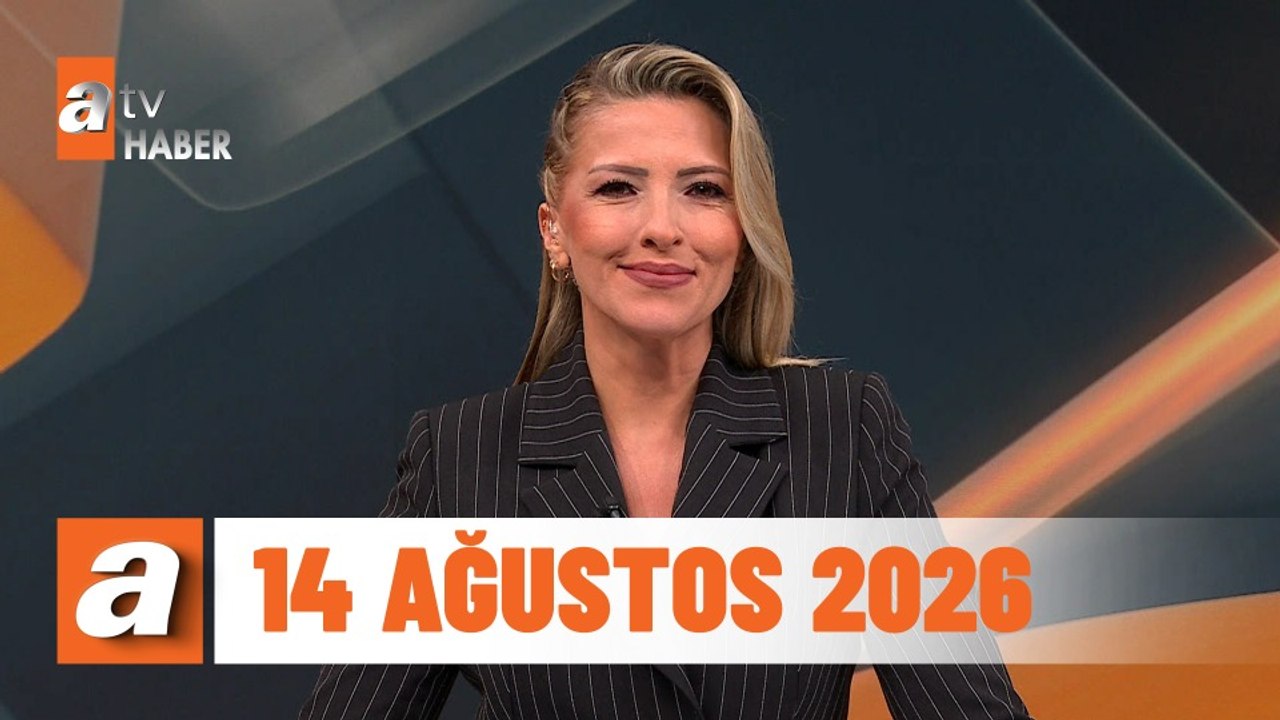 atv Ana Haber | 14 Ağustos 2026