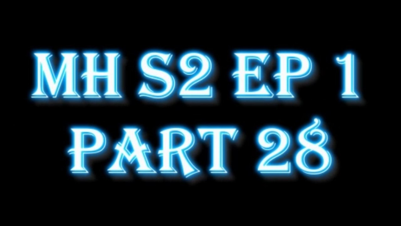 MH S2 E1 PART28