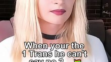 When your the 1 Trans he can't say no 2..  🏳‍🌈