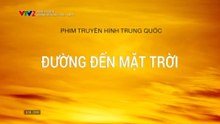[Thuyết Minh] Đường Đến Mặt Trời - Tập 2 - HDC Media
