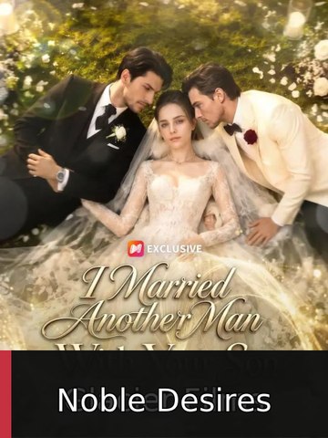 I Married Another Man With Your Son #engsub #fullepisode #miniseries🔺🎬 | Noble Desires