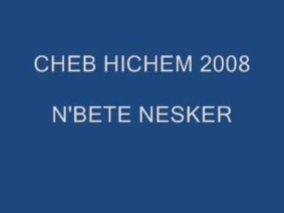 CHEB HICHEM NBETE NESKER