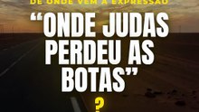 "Onde Judas perdeu as botas": de onde vem essa expressão?