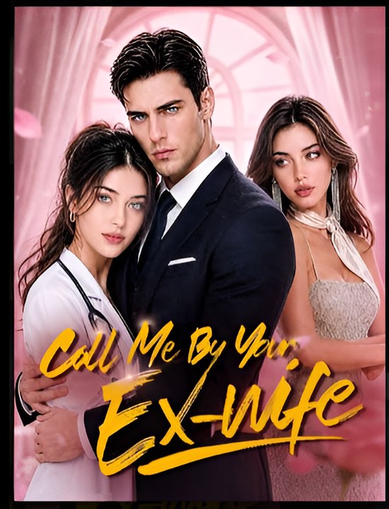 Call Me By Your Ex-Wife- Drama FULL MOVIES ENGLISH SUB
