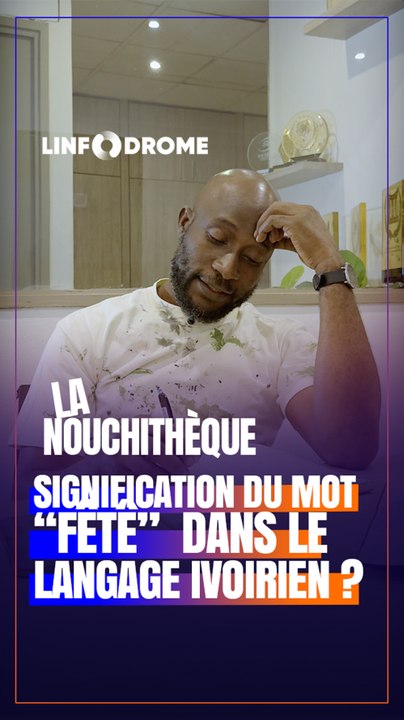 QUE SIGNIFIE LE MOT NOUCHI FÊTÊ ? ON T'EXPLIQUE...