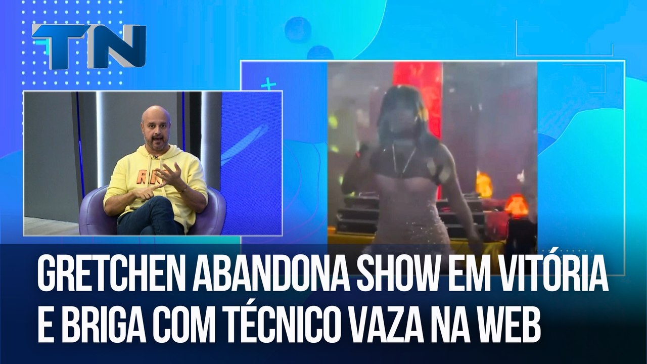 Hora da Treta | Gretchen abandona show em Vitória e briga com técnico vaza na web