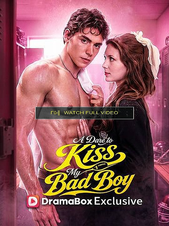 a dare to kiss my bad boy (WaTCH-HD)-FULL