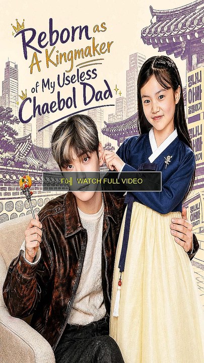Reborn as A Kingmaker of My Useless Chaebol Dad (HD'FULL)