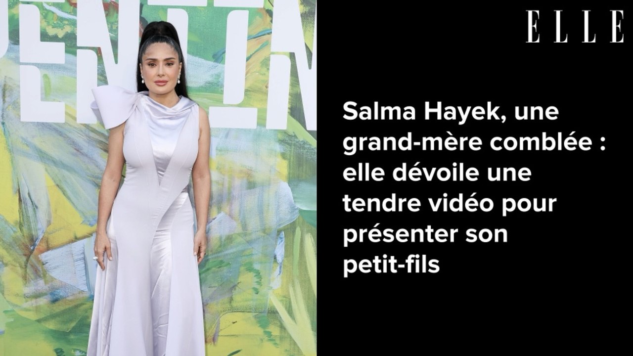 Salma Hayek, une grand-mère comblée : elle de...