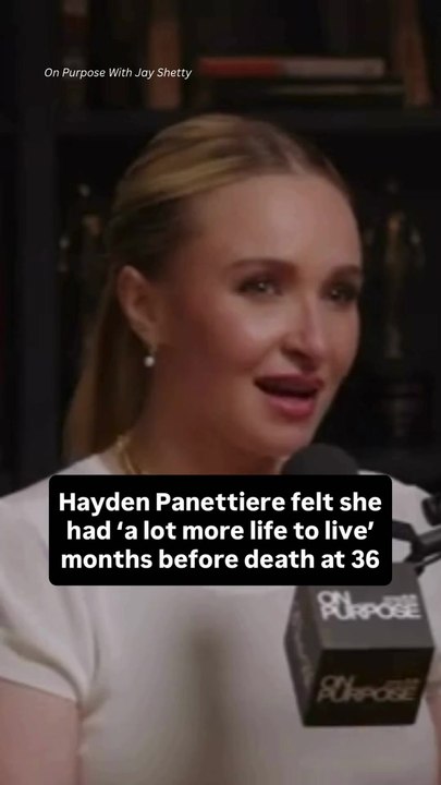 Hayden Panettiere Felt She Had ‘a Lot More Life to Live’ Months Before Death at 36