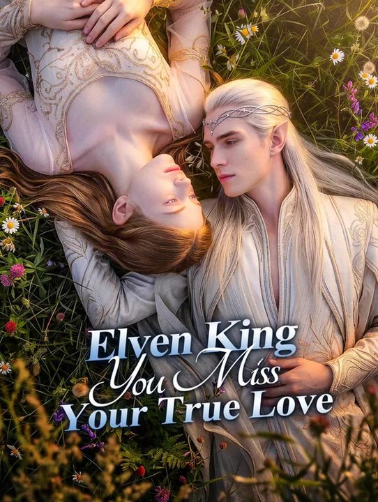Elven King, You Miss Your True Love | Komplette Serie | Short Drama Deutsch