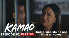 Kamao: Nadia, nabisto ang lihim ni Nonoy! (Episode 62 - Part 3/3)