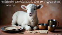 Biblisches am Mittwoch, dem 19. August 2026, zu 2. Mose 12,13