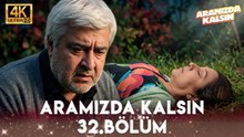 Aramızda Kalsın 32. Bölüm 4K Ultra HD