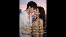 [FULL] My Husband Cheated on Me, So I Fell for My Younger Student Billionaire