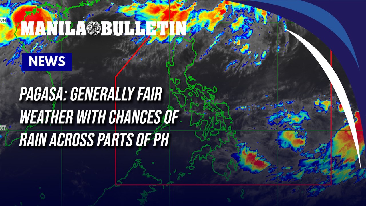 PAGASA: Generally fair weather with chances of...
